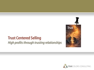 Trust


Trust Centered Selling
High profits through trusting relationships
 