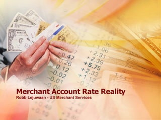 Merchant Account Rate Reality Robb Lejuwaan - US Merchant Services 