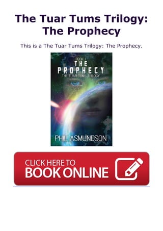 The Tuar Tums Trilogy:
The Prophecy
This is a The Tuar Tums Trilogy: The Prophecy.
 