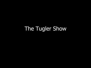 The Tugler Show 