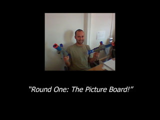 “ Round One: The Picture Board!” 