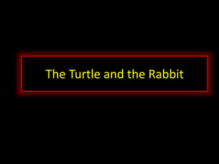 The Turtle and the Rabbit
 