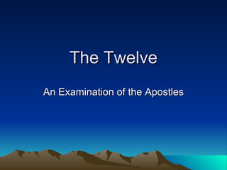 The Twelve An Examination of the Apostles 