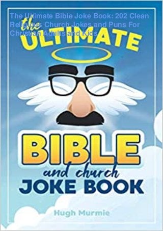 The Ultimate Bible Joke Book: 202 Clean
Religious Church Jokes and Puns For
Christian Adults and Kids
 
