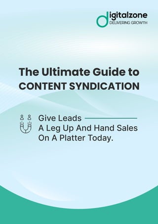 The Ultimate Guide to
CONTENT SYNDICATION
Give Leads
A Leg Up And Hand Sales
On A Platter Today.
 
