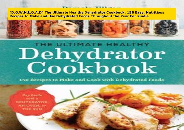 [D.O.W.N.L.O.A.D] The Ultimate Healthy Dehydrator Cookbook: 150 Easy,…