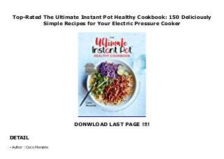 Top-Rated The Ultimate Instant Pot Healthy Cookbook: 150 Deliciously
Simple Recipes for Your Electric Pressure Cooker
DONWLOAD LAST PAGE !!!!
DETAIL
download and read ebook
Author : Coco Moranteq
 