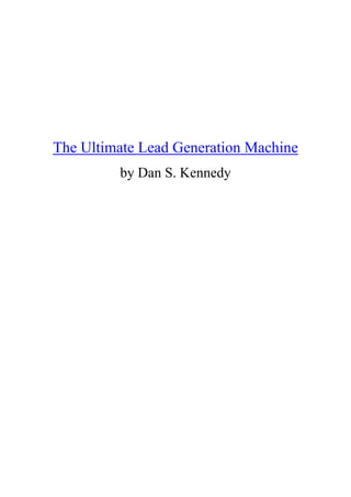 The Ultimate Lead Generation Machine
         by Dan S. Kennedy
 