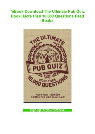 *eBook Download The Ultimate Pub Quiz
Book: More than 10,000 Questions Read
Books
Sign up for your free trial
 