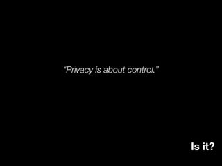 Privacy is about understanding.