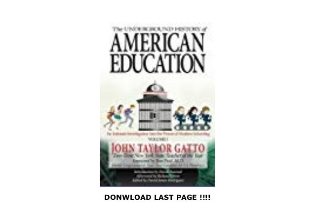 An Intimate Investigation Into the Prison of Modern Schooling The Underground History of American Education Volume I