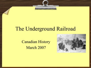 The Underground Railroad Canadian History March 2007 
