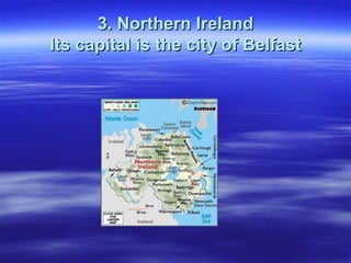 3. Northern Ireland Its capital is the city of Belfast 