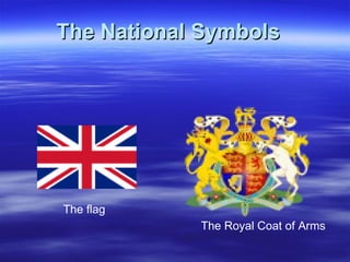 The National Symbols The flag   The Royal Coat of Arms 