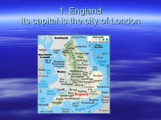 1. England Its capital is the city of London 