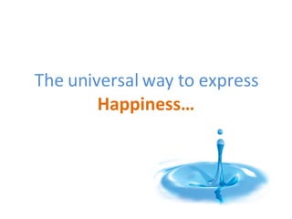 The universal way to express Happiness… 