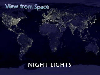 NIGHT LIGHTS View from Space 