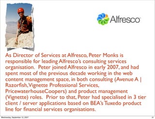 As Director of Services at Alfresco, Peter Monks is
    responsible for leading Alfresco’s consulting services
    organis...