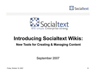 Introducing Socialtext Wikis:
             New Tools for Creating & Managing Content



                           Septemb...