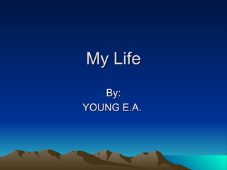 My Life By: YOUNG E.A.  