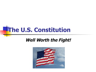 The U.S. Constitution Well Worth the Fight! 