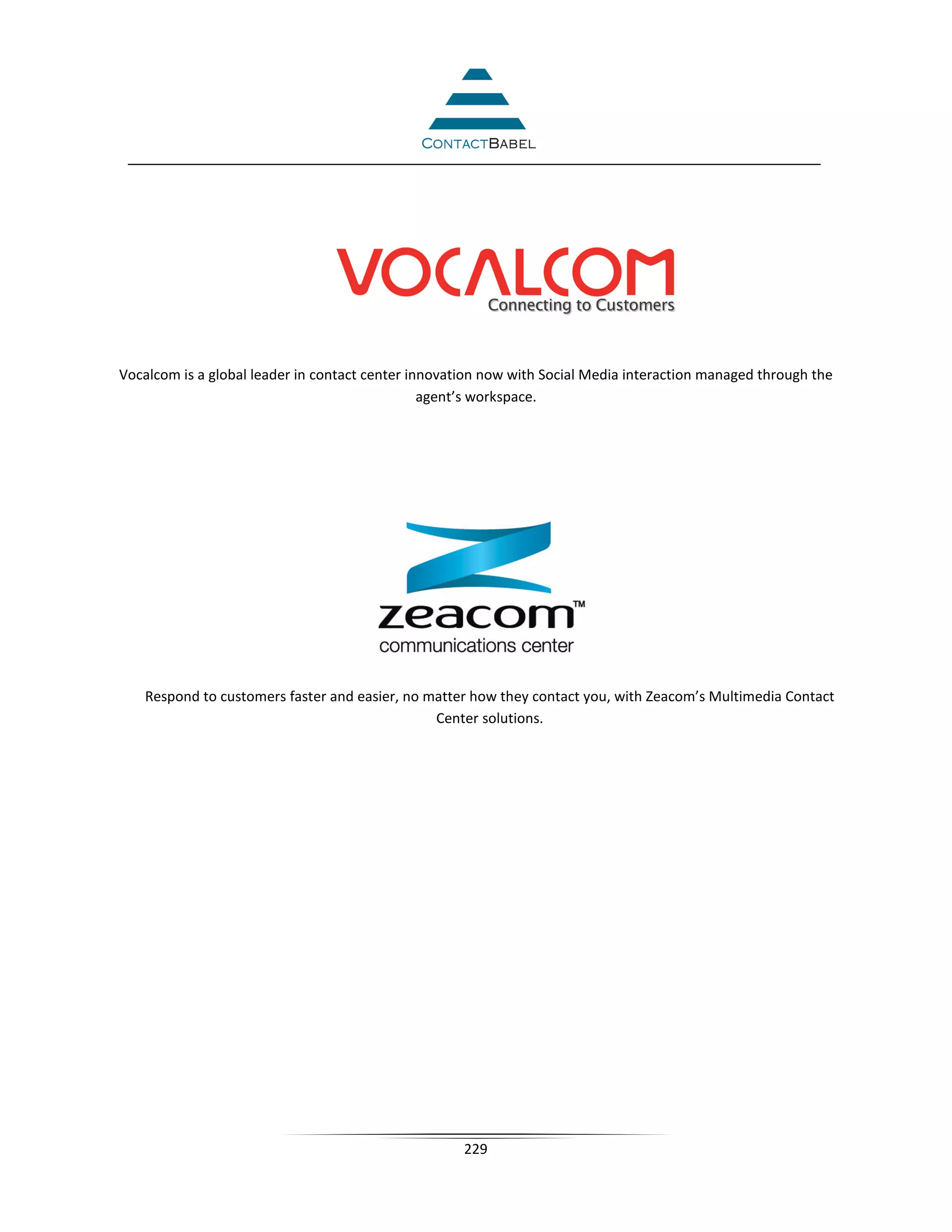 Vocalcom is a global leader in contact center innovation now with Social Media interaction managed through the
                                                agent’s workspace.




   Respond to customers faster and easier, no matter how they contact you, with Zeacom’s Multimedia Contact
                                               Center solutions.




                                                     229
 