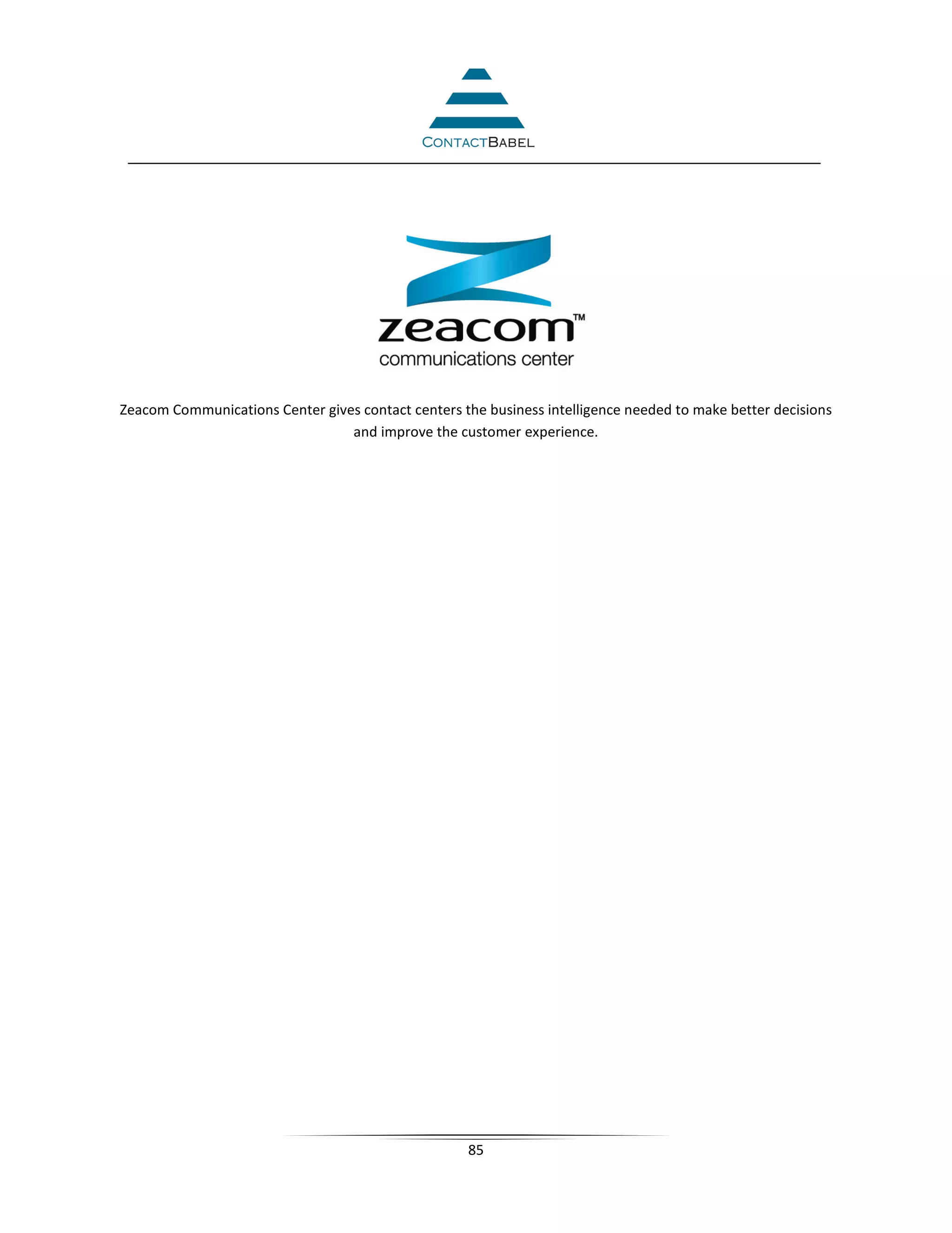 Zeacom Communications Center gives contact centers the business intelligence needed to make better decisions
                                 and improve the customer experience.




                                                    85
 