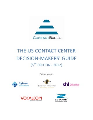 THE US CONTACT CENTER
DECISION-MAKERS' GUIDE
     (5TH EDITION - 2012)

          Platinum sponsors
 