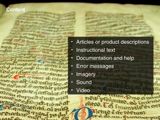 Content Articles or product descriptions Instructional text Documentation and help Error messages Imagery Sound Video 