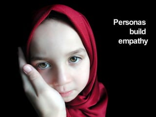 Personas  build  empathy 