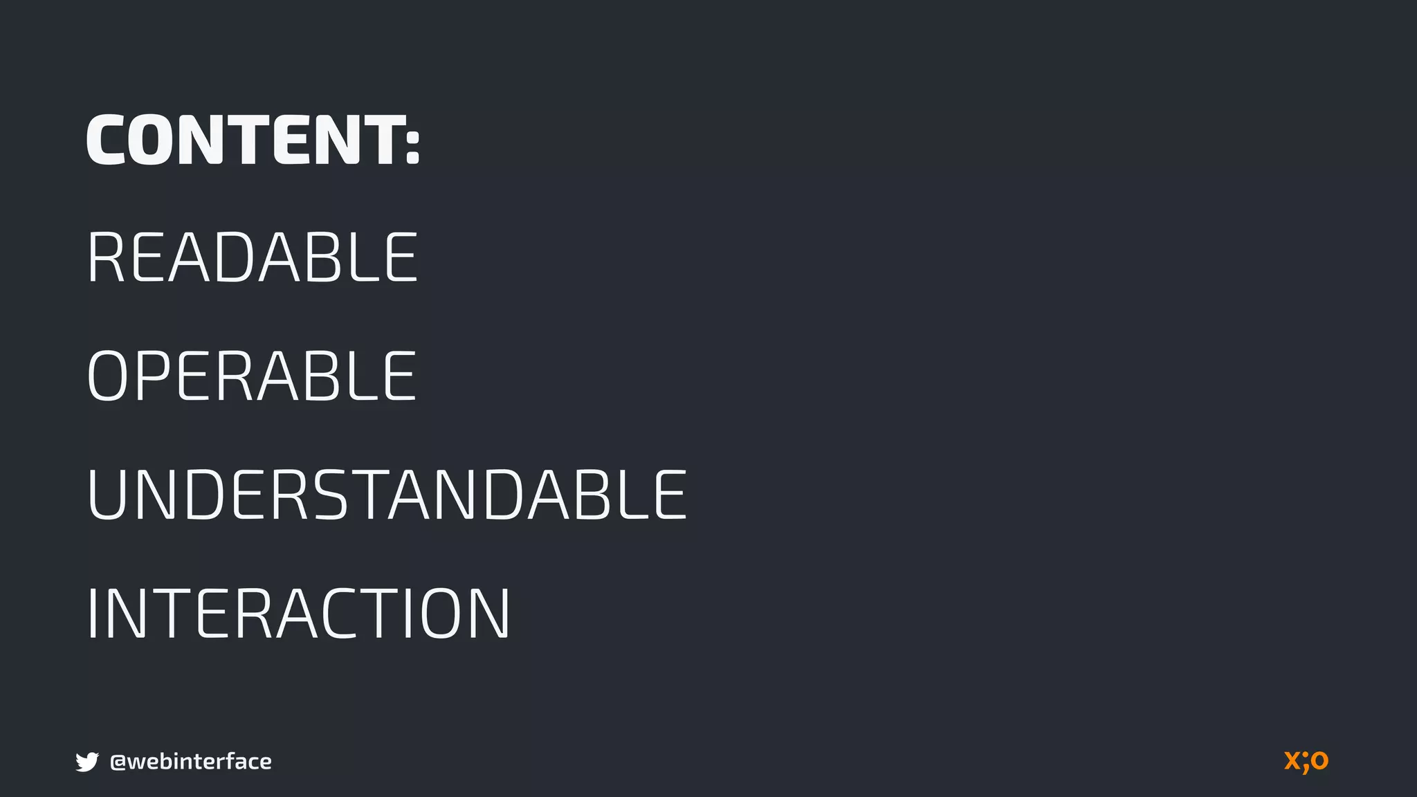 @webinterface
CONTENT:
READABLE
OPERABLE
UNDERSTANDABLE
INTERACTION
 