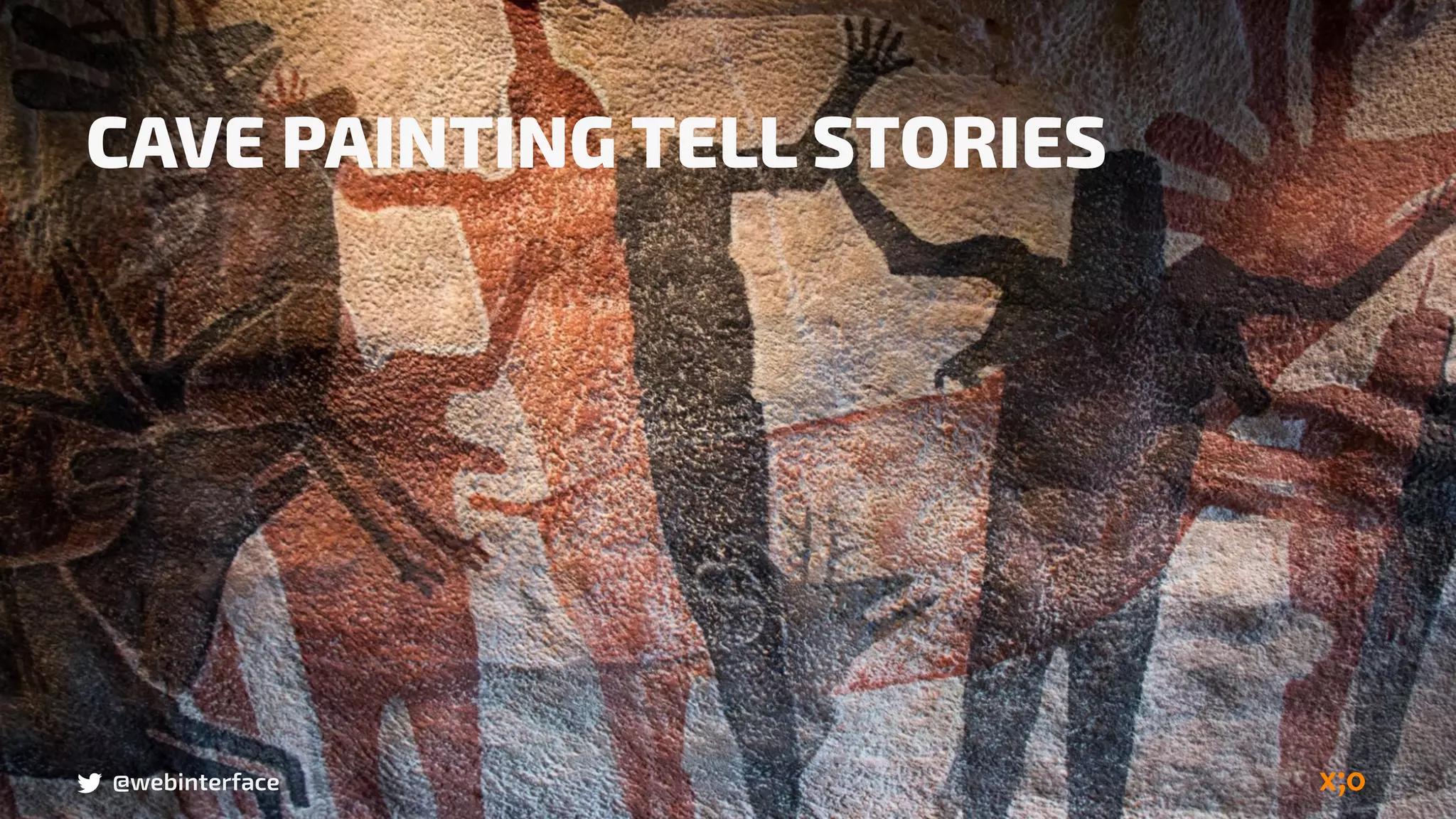 @webinterface@webinterface
CAVE PAINTING TELL STORIES
 