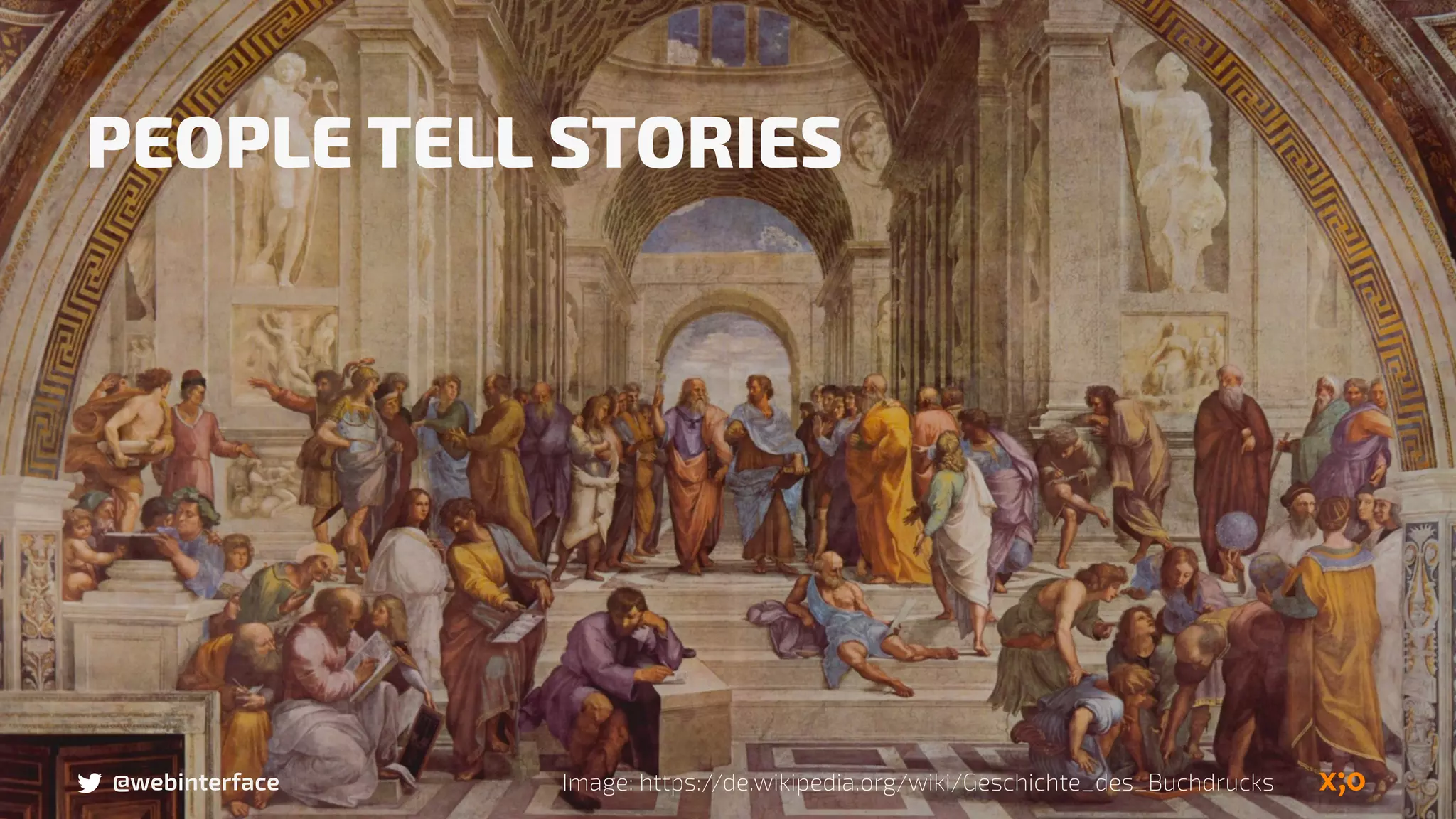 PEOPLE TELL STORIES
@webinterface Image: https://de.wikipedia.org/wiki/Geschichte_des_Buchdrucks
 