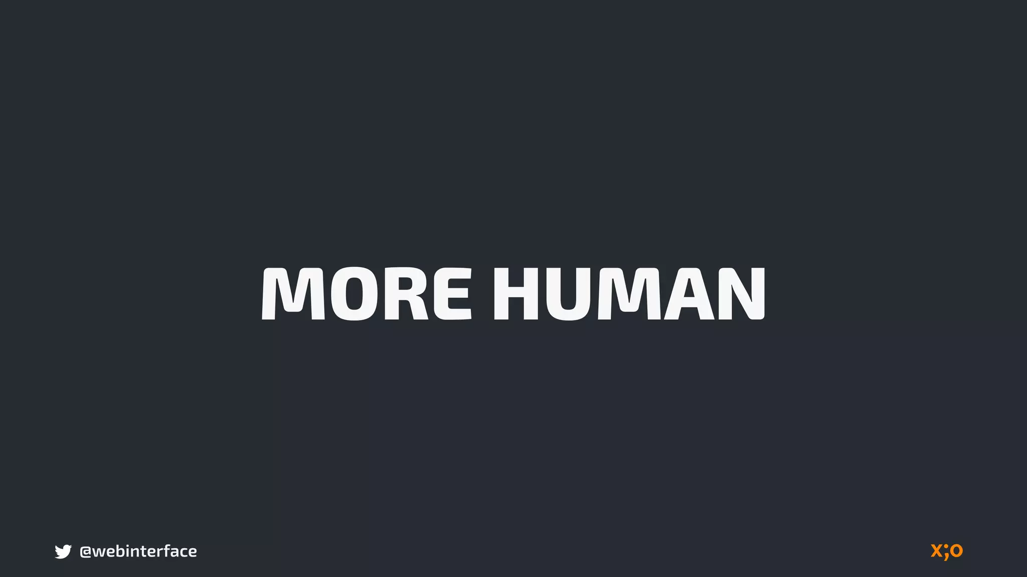 @webinterface
MORE HUMAN
 