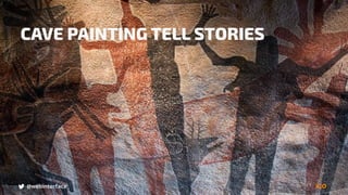 @webinterface@webinterface
CAVE PAINTING TELL STORIES
 