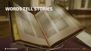 Image from: https://de.wikipedia.org/wiki/Geschichte_des_Buchdrucks@webinterface
WORDS TELL STORIES
 