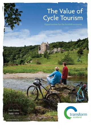 The Value of
Cycle Tourism
Ivan Zovko
JUNE 2013
Opportunities for the Scottish economy
www.scottishviewpoint.com
 