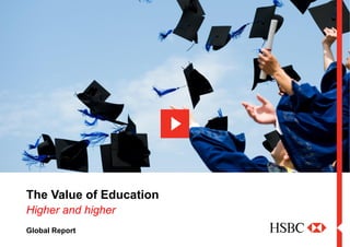 The Value of Education Higher and higherGlobal Report
The Value of Education
Higher and higher
 