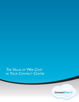 THE VALUE OF WEB CHAT
IN YOUR CONTACT CENTER
 