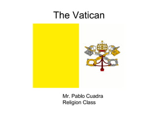 The Vatican Mr. Pablo Cuadra Religion Class 
