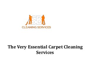The Very Essential Carpet Cleaning
Services
 