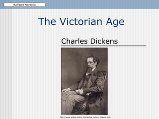 The Victorian Age Charles Dickens Raffaele Nardella http://www.wilkie-collins.info/wilkie_collins_dickens.htm 