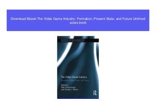 Download Ebook The Video Game Industry: Formation, Present State, and Future Unlimed
acces book
 