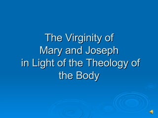 The Virginity of Mary and Joseph  in Light of the Theology of the Body 