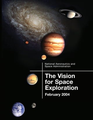 National Aeronautics and
Space Administration



The Vision
for Space
Exploration
February 2004
 