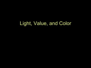 Light, Value, and Color 
