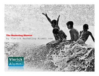 The Marketing Shower
by Vlerick Marketing Alumni vzw
 