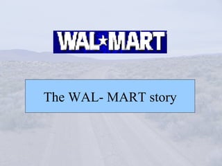 The WAL- MART story 