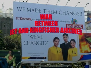 WAR  BETWEEN  JET AND KINGFISHER AIRLINES 