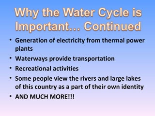 Generation of electricity from thermal power plants Waterways provide transportation Recreational activities Some people view the rivers and large lakes of this country as a part of their own identity AND MUCH MORE!!! 